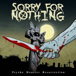 Sorry For Nothing : Psycho Monster Resurrection Sorry For Nothing : Psycho Monster Resurrection